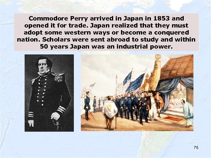 Commodore Perry arrived in Japan in 1853 and opened it for trade. Japan realized