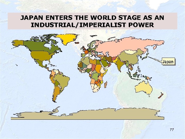 JAPAN ENTERS THE WORLD STAGE AS AN INDUSTRIAL/IMPERIALIST POWER 77 