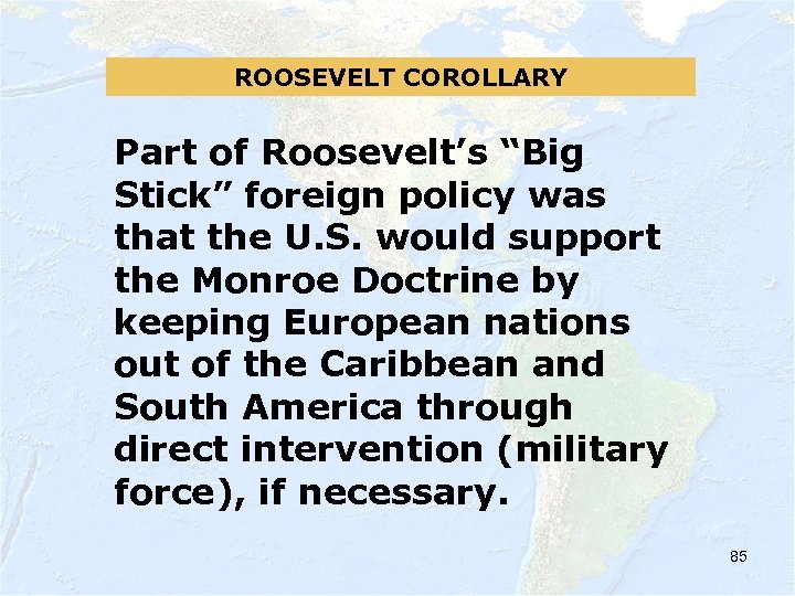 ROOSEVELT COROLLARY Part of Roosevelt’s “Big Stick” foreign policy was that the U. S.