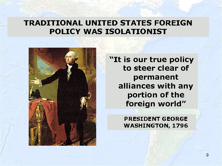 TRADITIONAL UNITED STATES FOREIGN POLICY WAS ISOLATIONIST “It is our true policy to steer