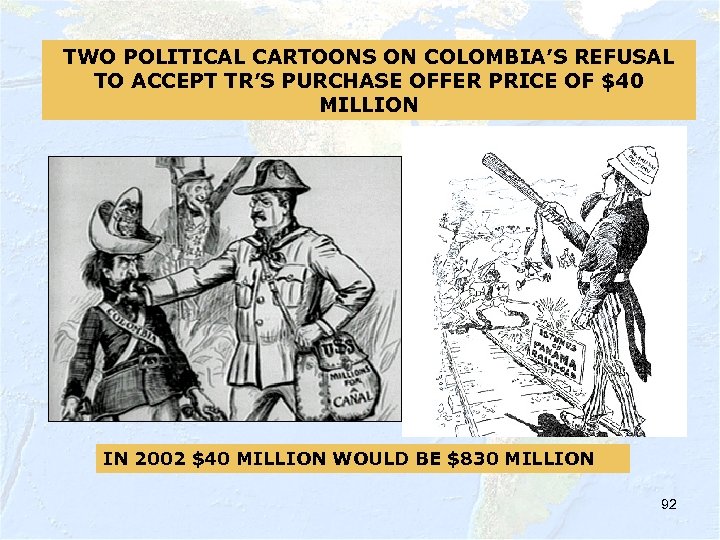 TWO POLITICAL CARTOONS ON COLOMBIA’S REFUSAL TO ACCEPT TR’S PURCHASE OFFER PRICE OF $40