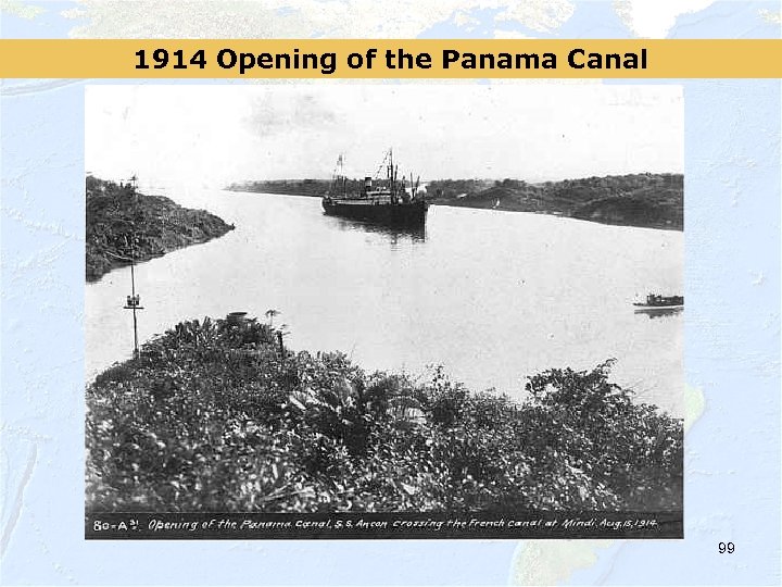 1914 Opening of the Panama Canal 99 