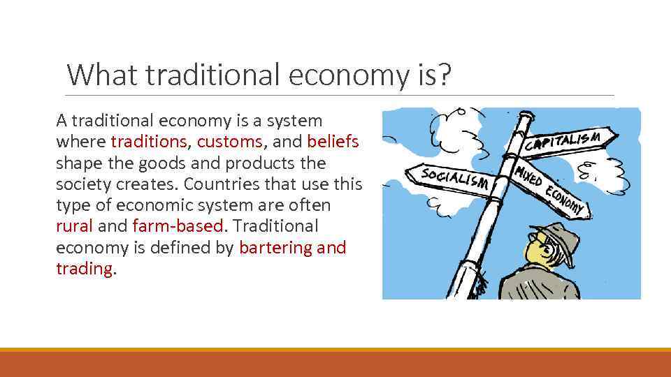 What traditional economy is? A traditional economy is a system where traditions, customs, and