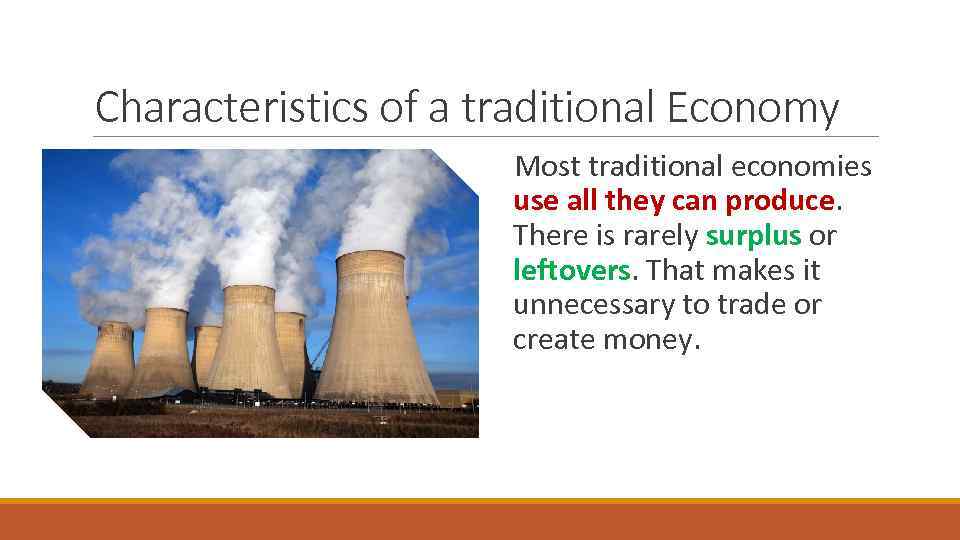 Characteristics of a traditional Economy Most traditional economies use all they can produce. There