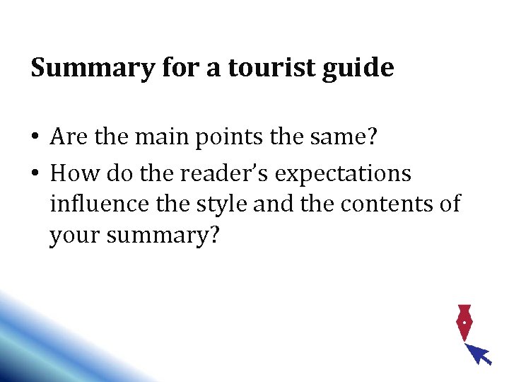 Summary for a tourist guide • Are the main points the same? • How