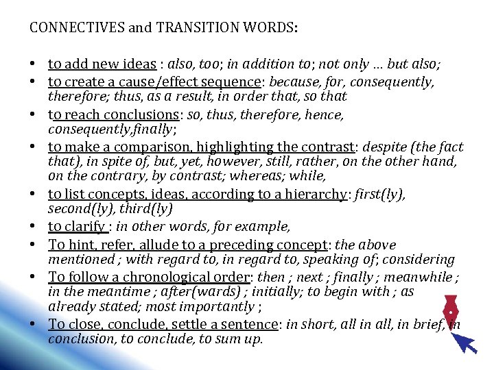 CONNECTIVES and TRANSITION WORDS: • to add new ideas : also, too; in addition