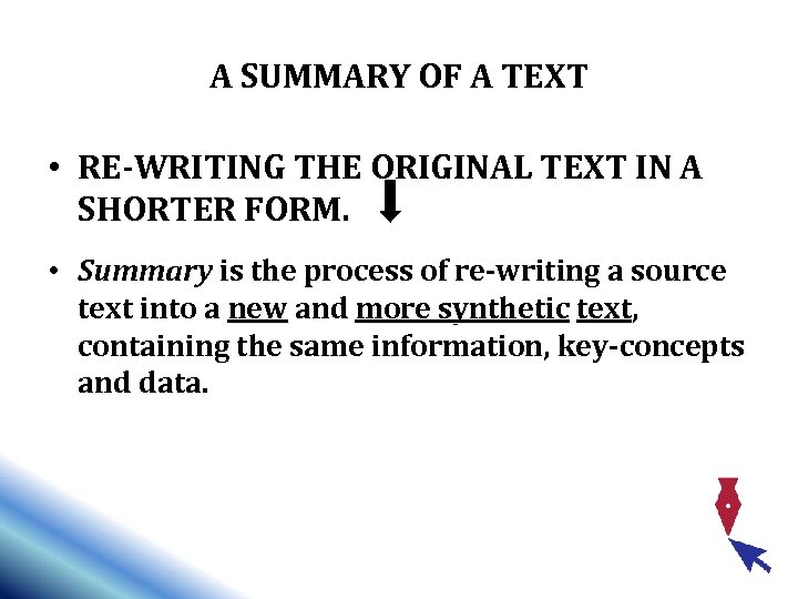 A SUMMARY OF A TEXT • RE-WRITING THE ORIGINAL TEXT IN A SHORTER FORM.