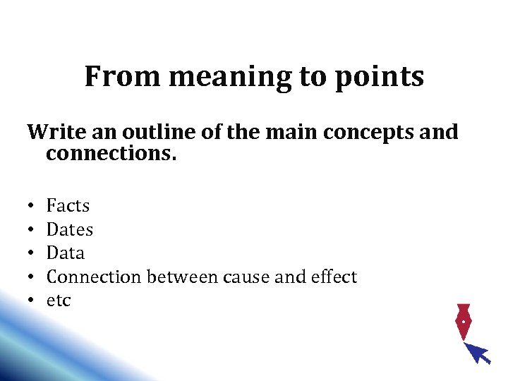 From meaning to points Write an outline of the main concepts and connections. •