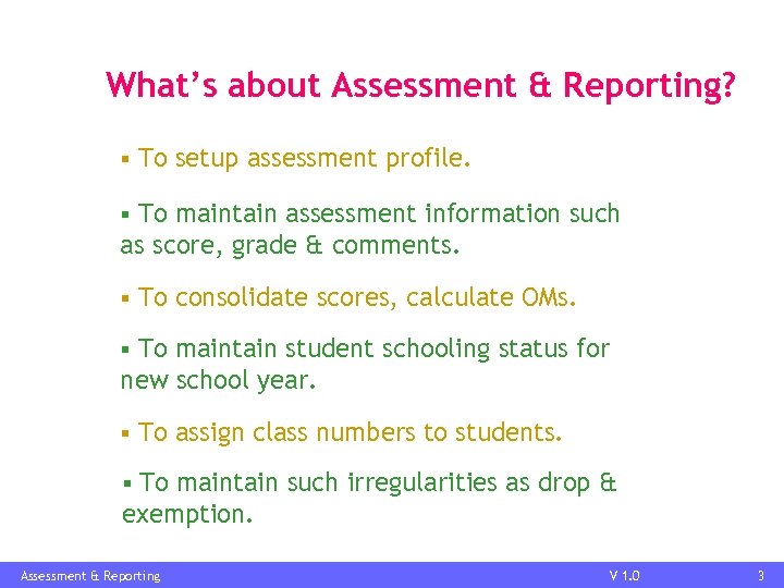 What’s about Assessment & Reporting? § To setup assessment profile. To maintain assessment information