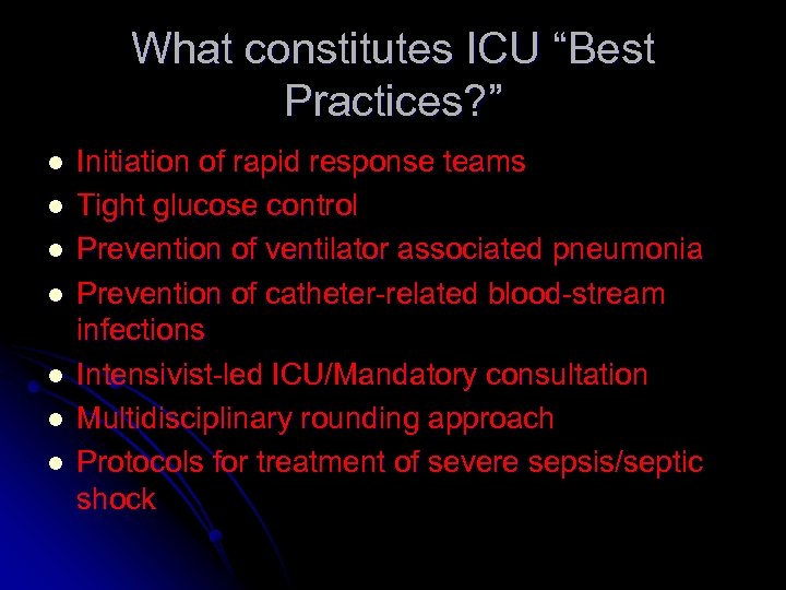What constitutes ICU “Best Practices? ” l l l l Initiation of rapid response