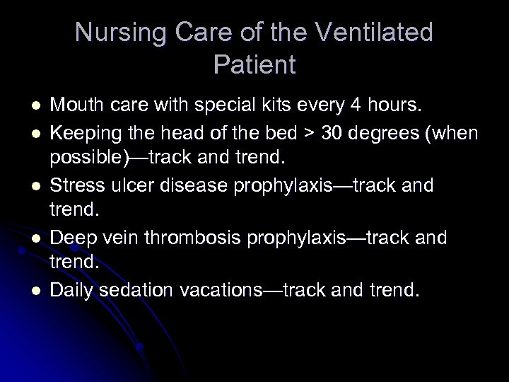 Nursing Care of the Ventilated Patient l l l Mouth care with special kits