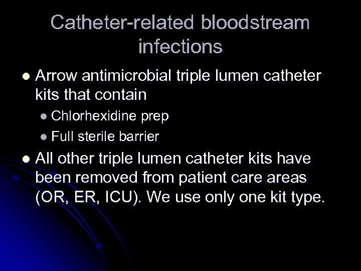 Catheter-related bloodstream infections l Arrow antimicrobial triple lumen catheter kits that contain l Chlorhexidine