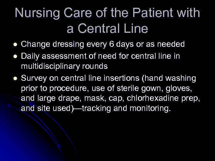 Nursing Care of the Patient with a Central Line l l l Change dressing