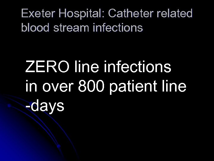 Exeter Hospital: Catheter related blood stream infections ZERO line infections in over 800 patient
