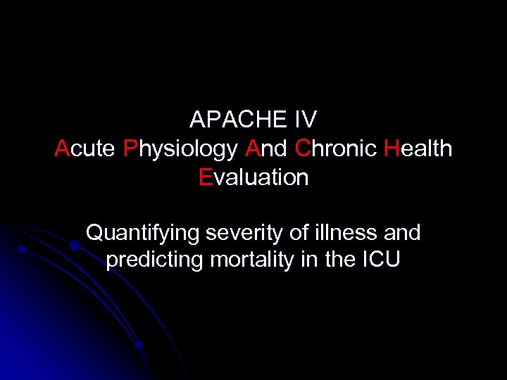 APACHE IV Acute Physiology And Chronic Health Evaluation Quantifying severity of illness and predicting