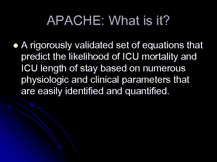 APACHE: What is it? l A rigorously validated set of equations that predict the