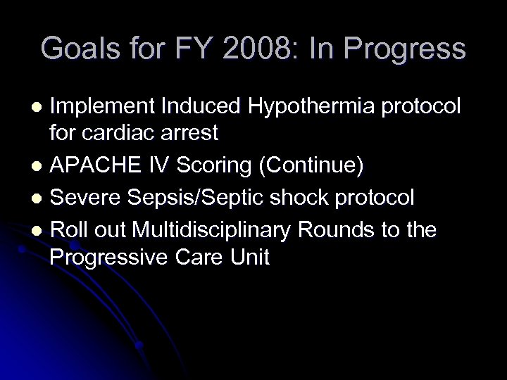 Goals for FY 2008: In Progress Implement Induced Hypothermia protocol for cardiac arrest l