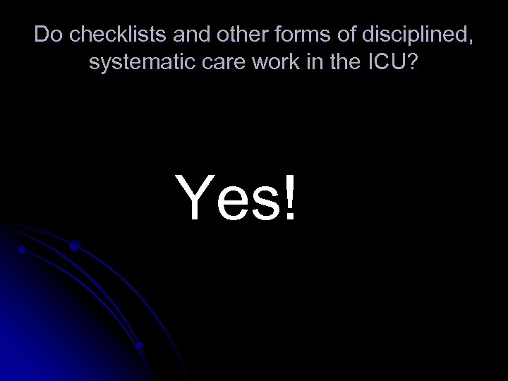 Do checklists and other forms of disciplined, systematic care work in the ICU? Yes!