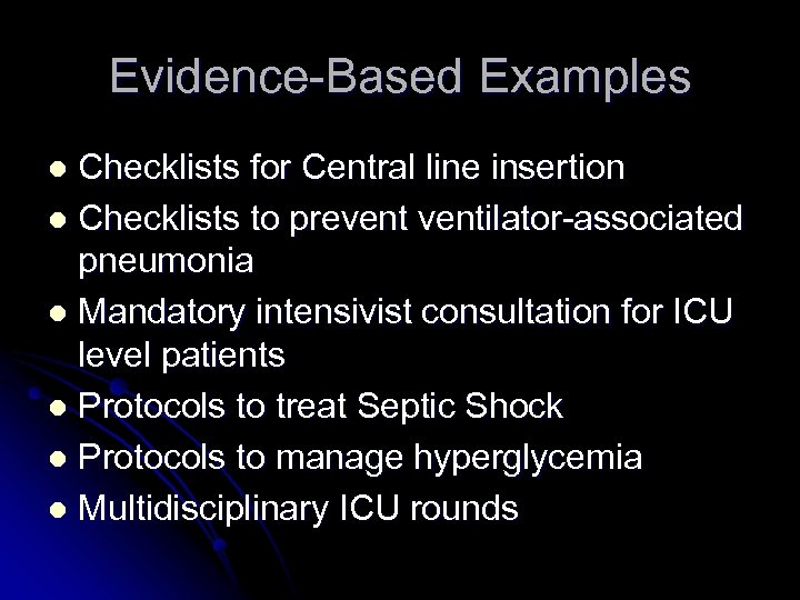 Evidence-Based Examples Checklists for Central line insertion l Checklists to preventilator-associated pneumonia l Mandatory