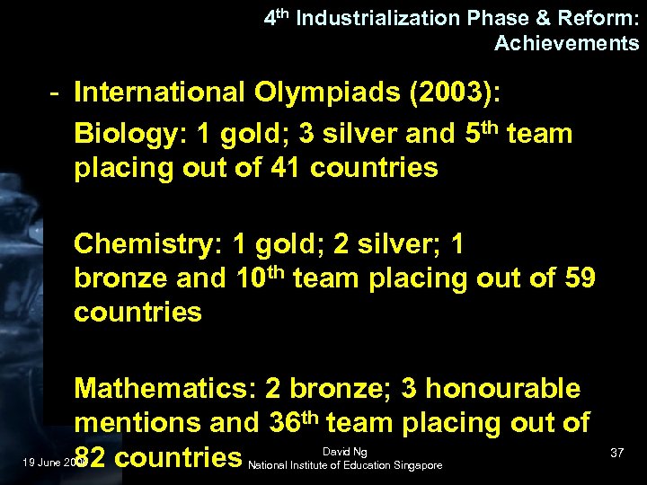 4 th Industrialization Phase & Reform: Achievements - International Olympiads (2003): Biology: 1 gold;