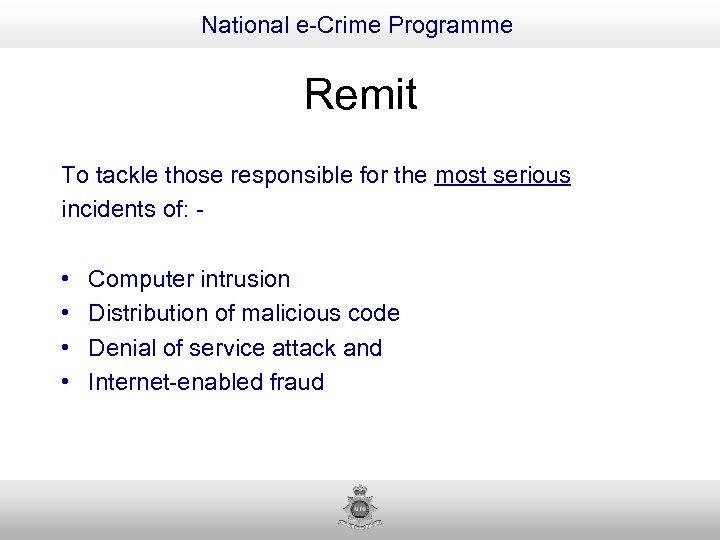 National e-Crime Programme Remit To tackle those responsible for the most serious incidents of: