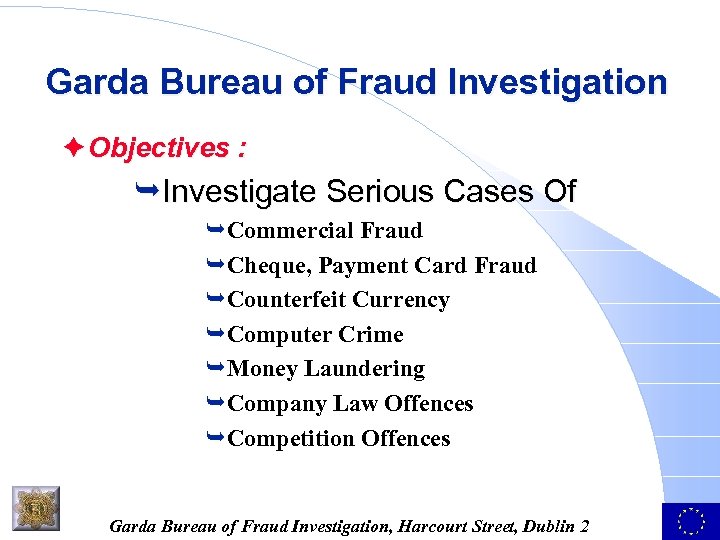 Garda Bureau of Fraud Investigation è Objectives : ÊInvestigate Serious Cases Of ÊCommercial Fraud
