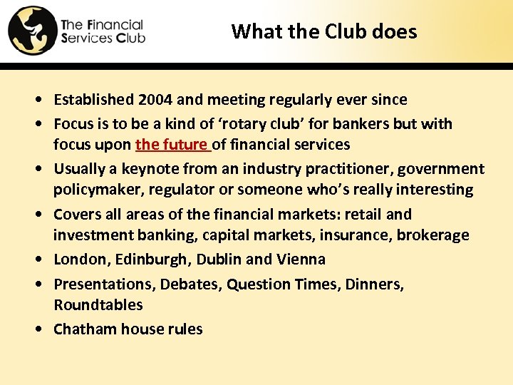 What the Club does • Established 2004 and meeting regularly ever since • Focus