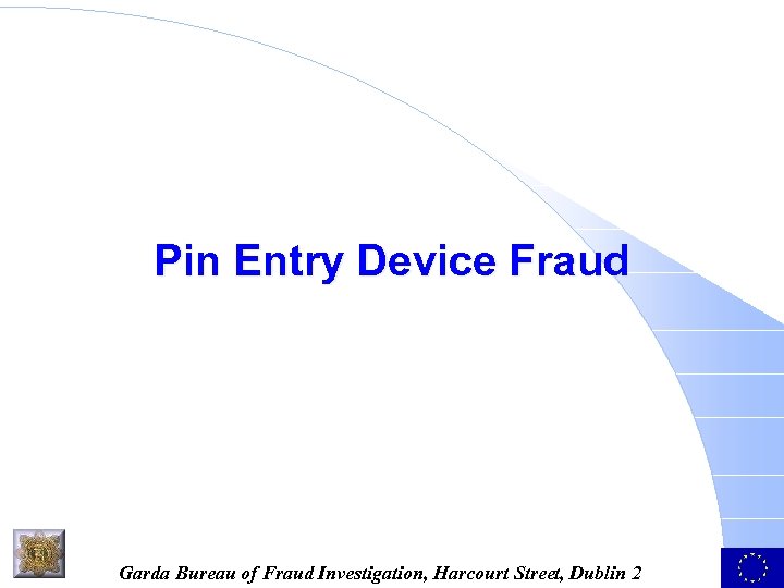 Pin Entry Device Fraud Garda Bureau of Fraud Investigation, Harcourt Street, Dublin 2 