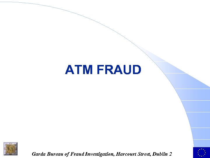 ATM FRAUD Garda Bureau of Fraud Investigation, Harcourt Street, Dublin 2 