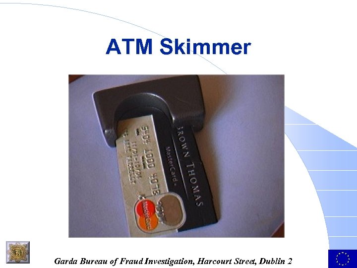ATM Skimmer Garda Bureau of Fraud Investigation, Harcourt Street, Dublin 2 