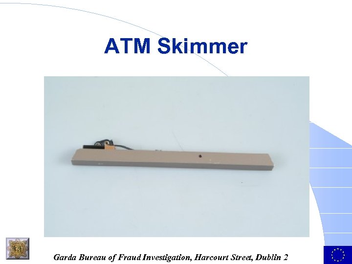 ATM Skimmer Garda Bureau of Fraud Investigation, Harcourt Street, Dublin 2 