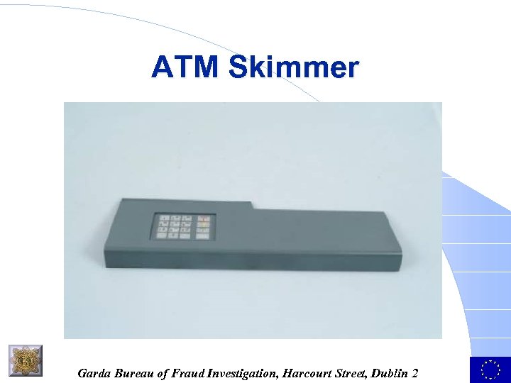 ATM Skimmer Garda Bureau of Fraud Investigation, Harcourt Street, Dublin 2 