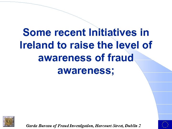 Some recent Initiatives in Ireland to raise the level of awareness of fraud awareness;
