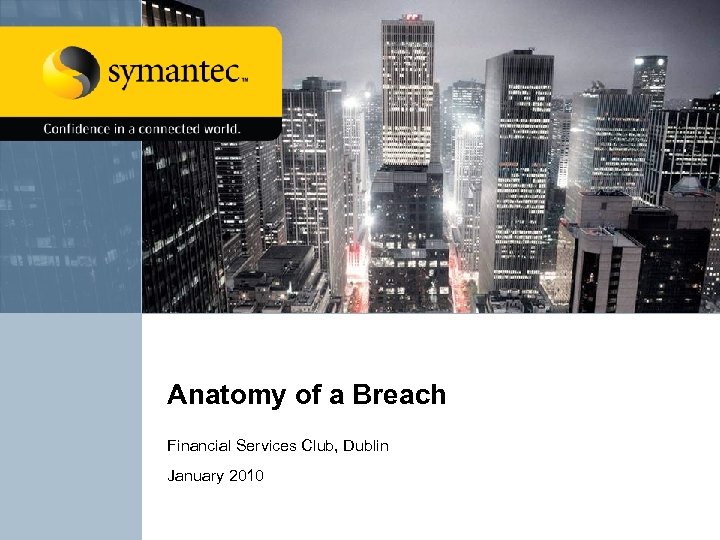 Anatomy of a Breach Financial Services Club, Dublin January 2010 