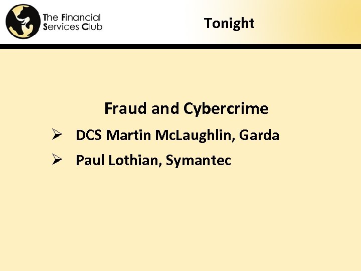Tonight Fraud and Cybercrime Ø DCS Martin Mc. Laughlin, Garda Ø Paul Lothian, Symantec