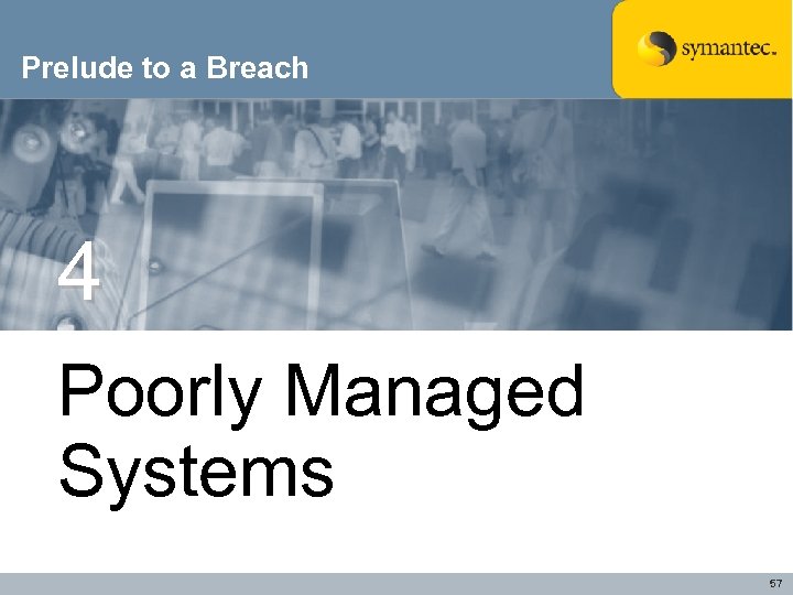 Prelude to a Breach 4 Poorly Managed Systems 57 