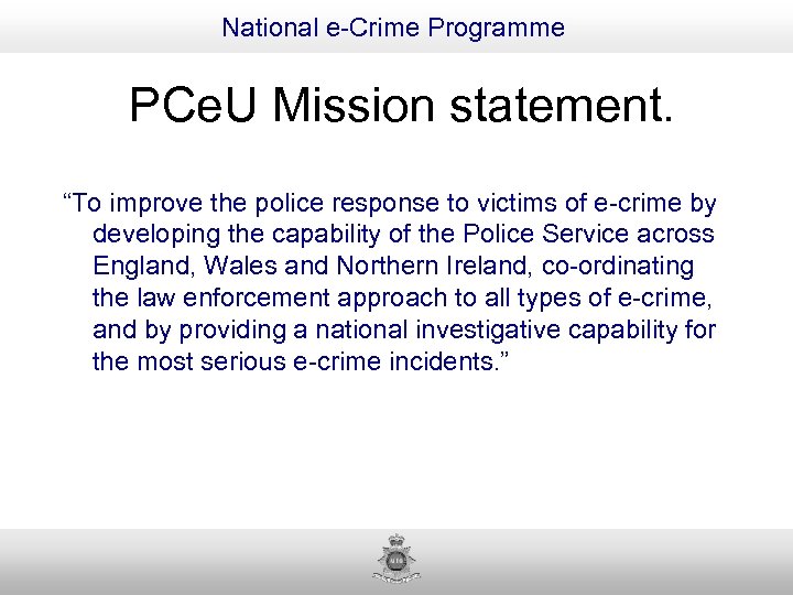 National e-Crime Programme PCe. U Mission statement. “To improve the police response to victims