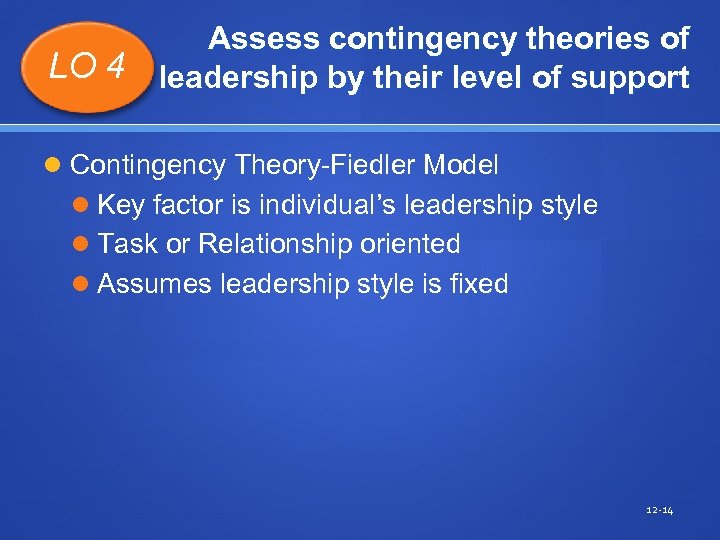 LO 4 Assess contingency theories of leadership by their level of support Contingency Theory-Fiedler