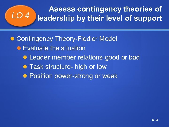 LO 4 Assess contingency theories of leadership by their level of support Contingency Theory-Fiedler