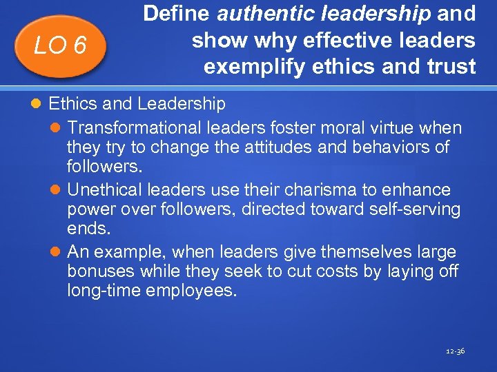 LO 6 Define authentic leadership and show why effective leaders exemplify ethics and trust