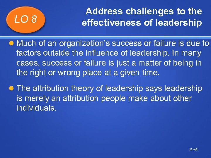 LO 8 Address challenges to the effectiveness of leadership Much of an organization’s success