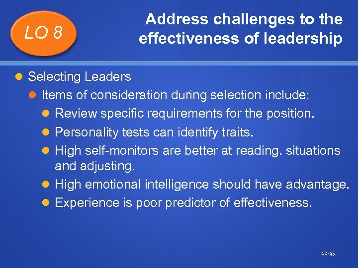 LO 8 Address challenges to the effectiveness of leadership Selecting Leaders Items of consideration