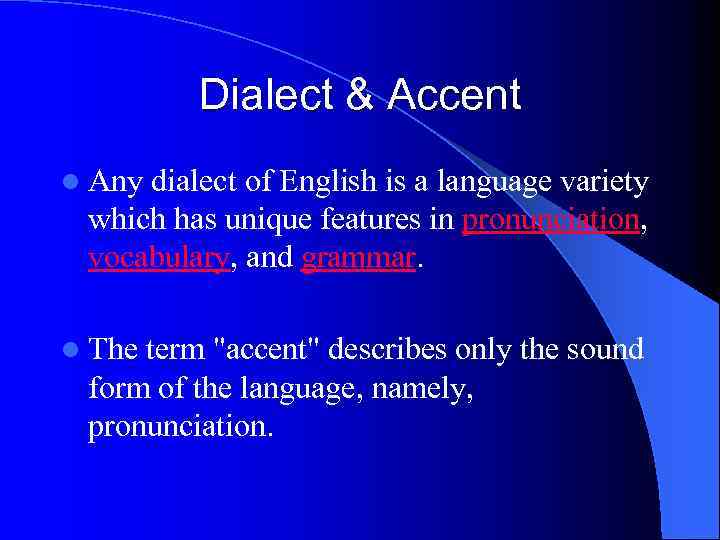 Dialect & Accent l Any dialect of English is a language variety which has