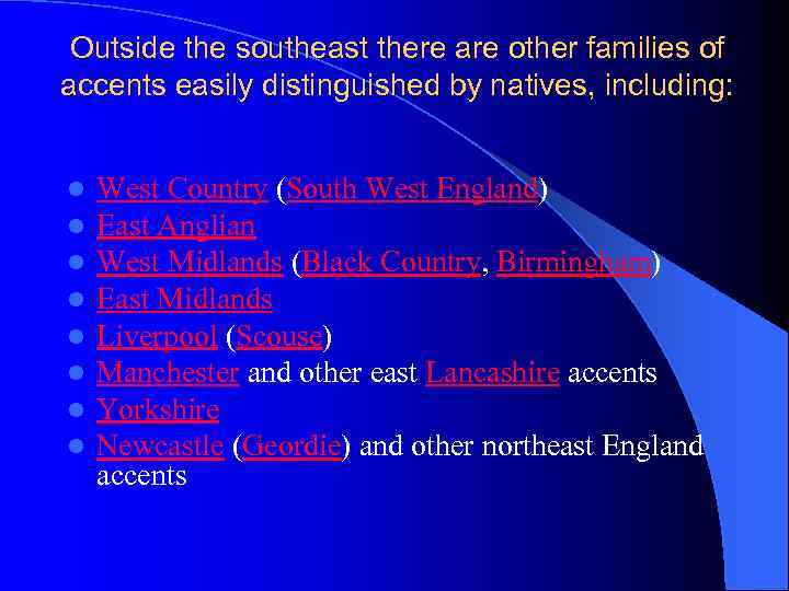 Outside the southeast there are other families of accents easily distinguished by natives, including: