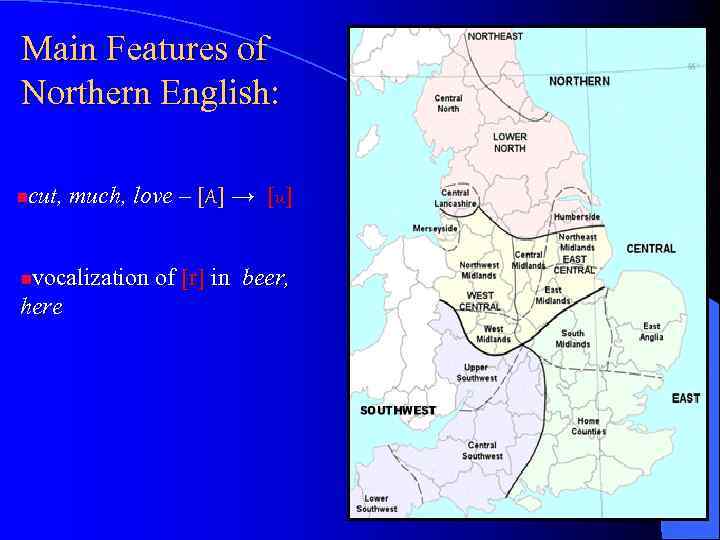 Main Features of Northern English: ncut, much, love – [A] → [u] nvocalization of