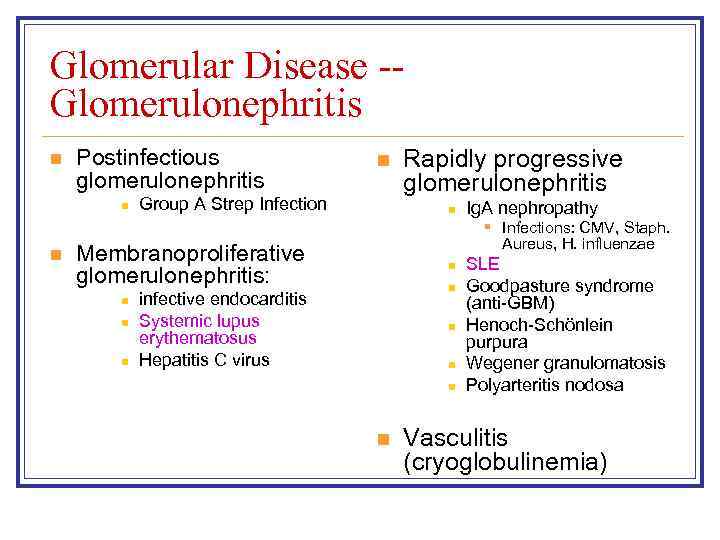 Glomerular Disease -Glomerulonephritis n Postinfectious glomerulonephritis n n n Group A Strep Infection n