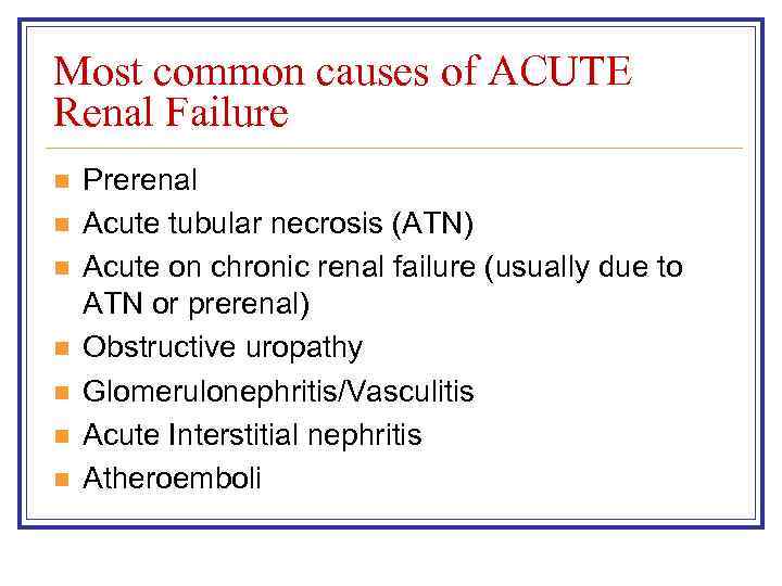 Most common causes of ACUTE Renal Failure n n n n Prerenal Acute tubular