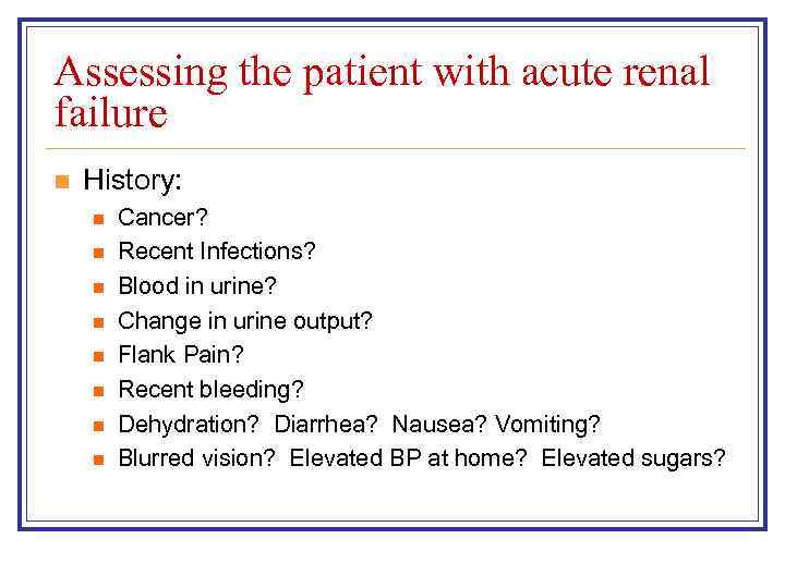 Assessing the patient with acute renal failure n History: n n n n Cancer?