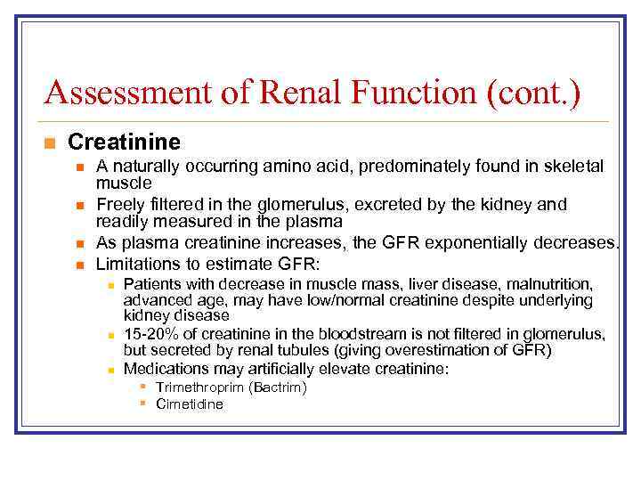 Assessment of Renal Function (cont. ) n Creatinine n n A naturally occurring amino