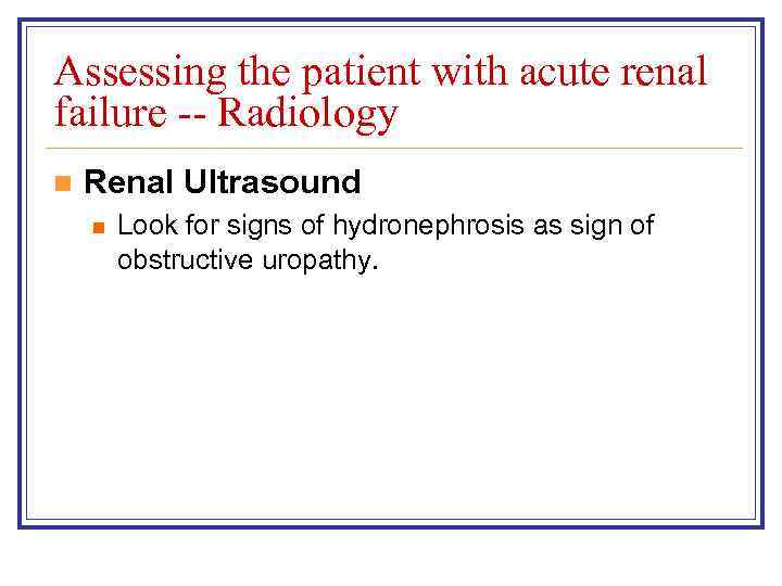 Assessing the patient with acute renal failure -- Radiology n Renal Ultrasound n Look